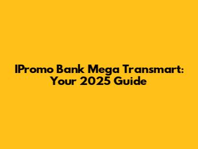 IPromo Bank Mega Transmart: Your 2025 Guide
