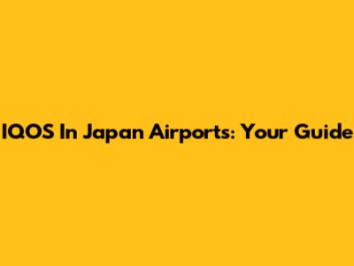 IQOS In Japan Airports: Your Guide