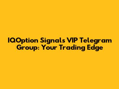 IQOption Signals VIP Telegram Group: Your Trading Edge