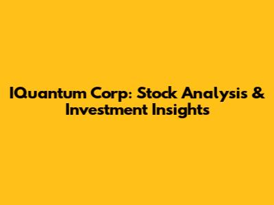 IQuantum Corp: Stock Analysis & Investment Insights
