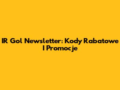 IR Gol Newsletter: Kody Rabatowe I Promocje