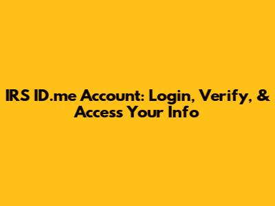 IRS ID.me Account: Login, Verify, & Access Your Info