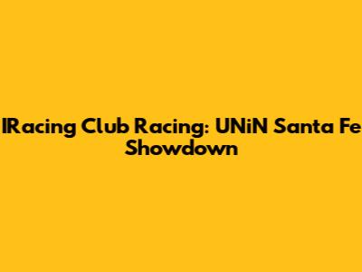 IRacing Club Racing: UNiN Santa Fe Showdown