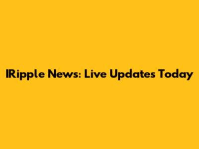 IRipple News: Live Updates Today
