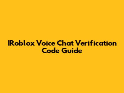 IRoblox Voice Chat Verification Code Guide