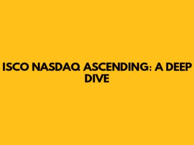 ISCO NASDAQ ASCENDING: A DEEP DIVE