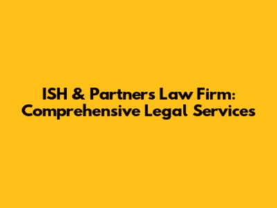 ISH & Partners Law Firm: Comprehensive Legal Services