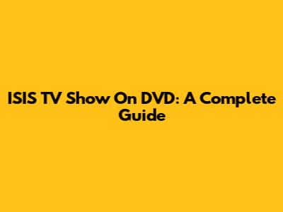 ISIS TV Show On DVD: A Complete Guide