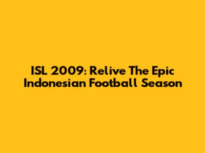ISL 2009: Relive The Epic Indonesian Football Season