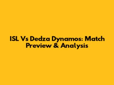 ISL Vs Dedza Dynamos: Match Preview & Analysis