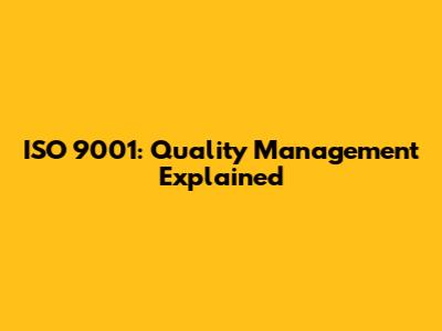 ISO 9001: Quality Management Explained