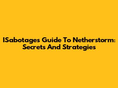 ISabotage's Guide To Netherstorm: Secrets And Strategies