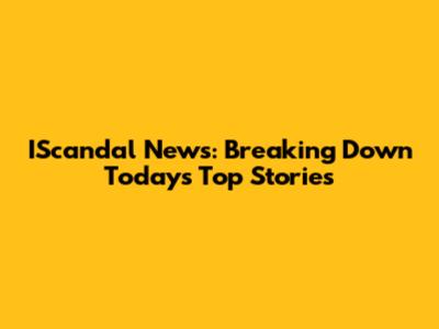 IScandal News: Breaking Down Today's Top Stories