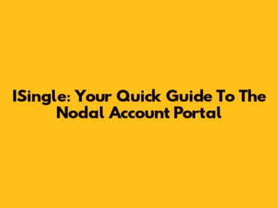 ISingle: Your Quick Guide To The Nodal Account Portal