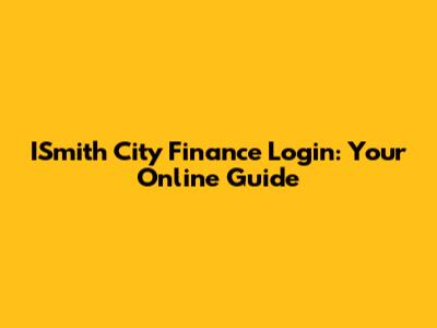ISmith City Finance Login: Your Online Guide