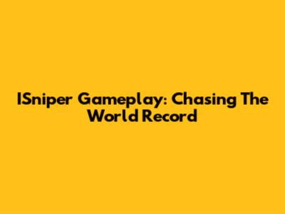 ISniper Gameplay: Chasing The World Record