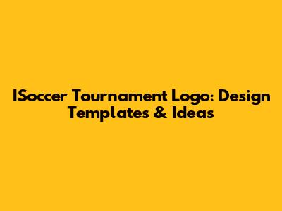ISoccer Tournament Logo: Design Templates & Ideas