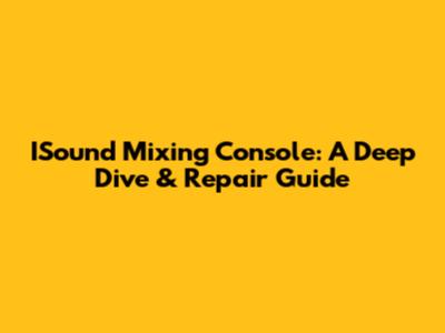 ISound Mixing Console: A Deep Dive & Repair Guide