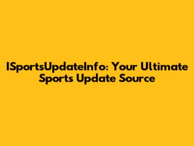 ISportsUpdateInfo: Your Ultimate Sports Update Source
