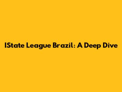 IState League Brazil: A Deep Dive