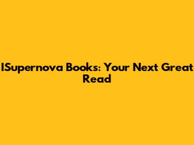 ISupernova Books: Your Next Great Read