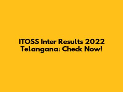 ITOSS Inter Results 2022 Telangana: Check Now!