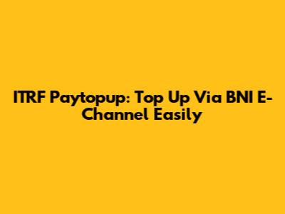ITRF Paytopup: Top Up Via BNI E-Channel Easily