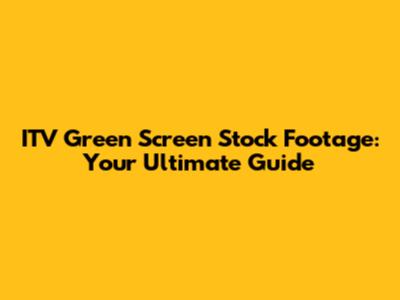 ITV Green Screen Stock Footage: Your Ultimate Guide