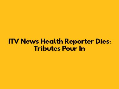 ITV News Health Reporter Dies: Tributes Pour In