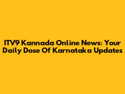 ITV9 Kannada Online News: Your Daily Dose Of Karnataka Updates