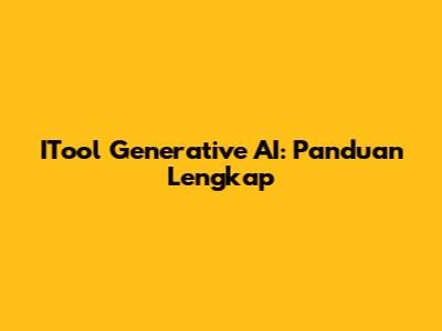 ITool Generative AI: Panduan Lengkap