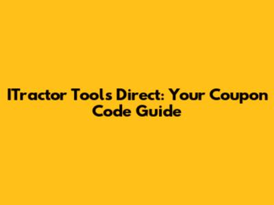 ITractor Tools Direct: Your Coupon Code Guide