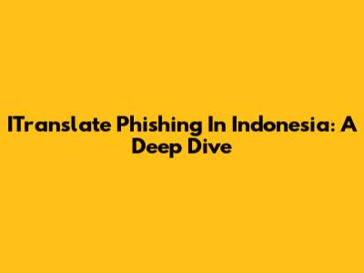 ITranslate Phishing In Indonesia: A Deep Dive