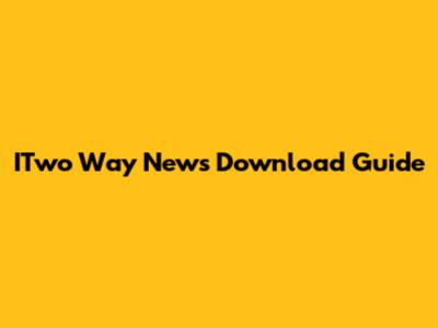 ITwo Way News Download Guide