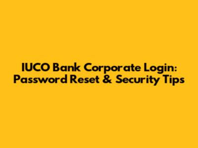 IUCO Bank Corporate Login: Password Reset & Security Tips