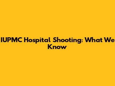 IUPMC Hospital Shooting: What We Know