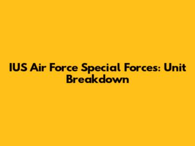 IUS Air Force Special Forces: Unit Breakdown