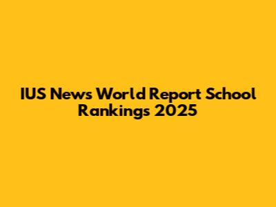 IUS News World Report School Rankings 2025