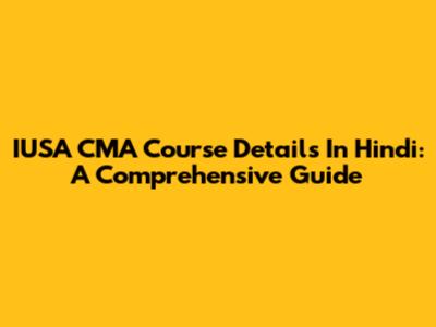 IUSA CMA Course Details In Hindi: A Comprehensive Guide