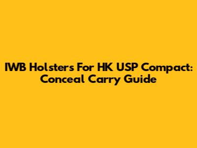 IWB Holsters For HK USP Compact: Conceal Carry Guide