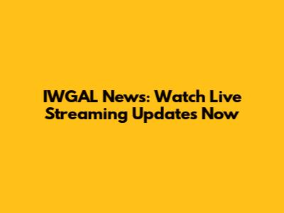 IWGAL News: Watch Live Streaming Updates Now