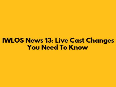 IWLOS News 13: Live Cast Changes You Need To Know