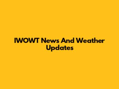 IWOWT News And Weather Updates