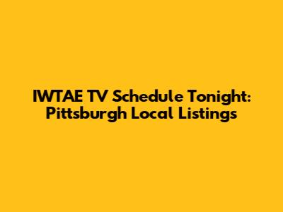 IWTAE TV Schedule Tonight: Pittsburgh Local Listings