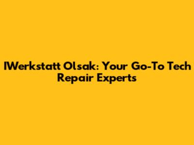 IWerkstatt Olsak: Your Go-To Tech Repair Experts