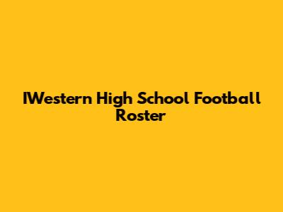 IWestern High School Football Roster