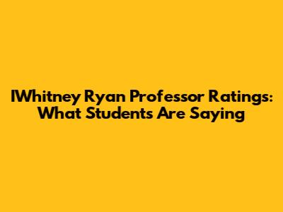 IWhitney Ryan Professor Ratings: What Students Are Saying