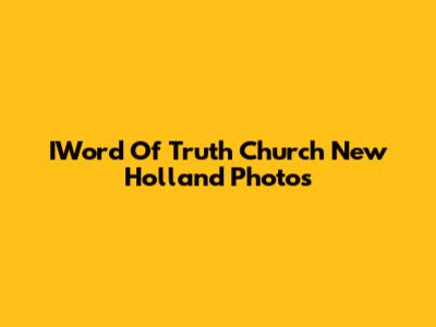 IWord Of Truth Church New Holland Photos