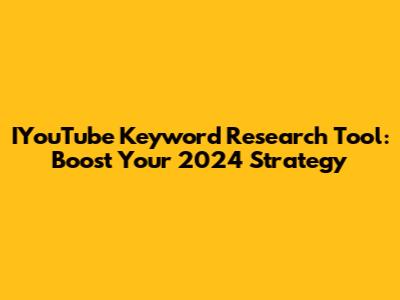 IYouTube Keyword Research Tool: Boost Your 2024 Strategy