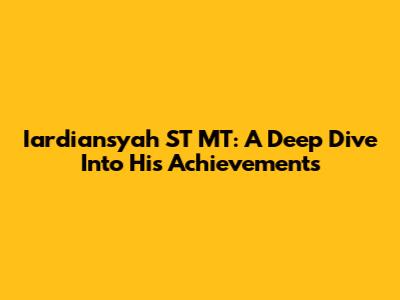 Iardiansyah ST MT: A Deep Dive Into His Achievements
